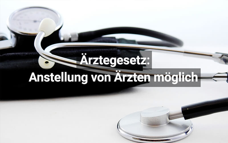 Anstellung von Ärzten in Österreich jetzt möglich