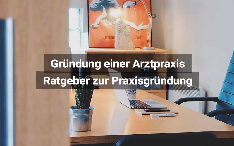 Gründung einer Arztpraxis: Leitfaden für Ärzte