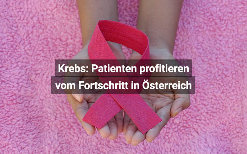 Krebs: Patienten profitieren vom Fortschritt in Österreich