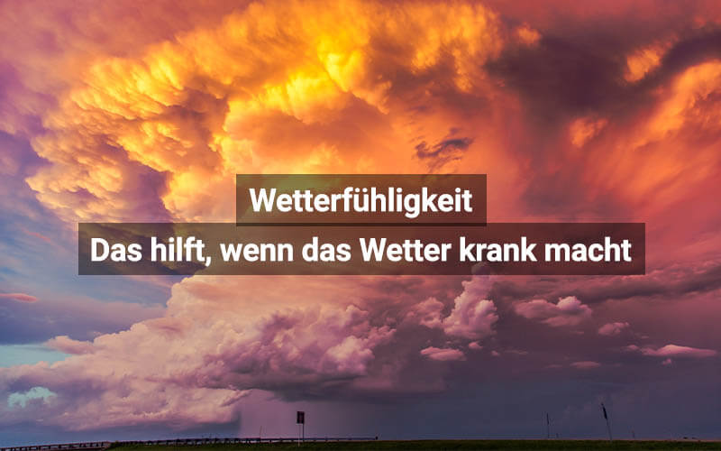 Wetterfühligkeit: Das hilft, wenn das Wetter krank macht