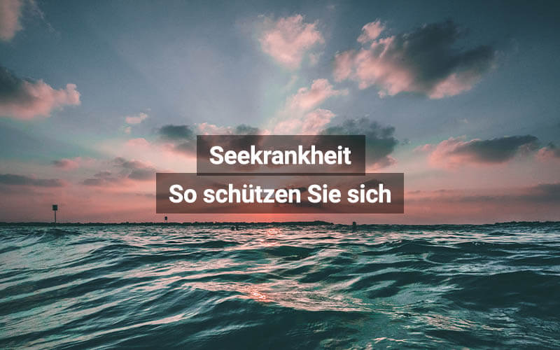 Seekrankheit: So schützen Sie sich