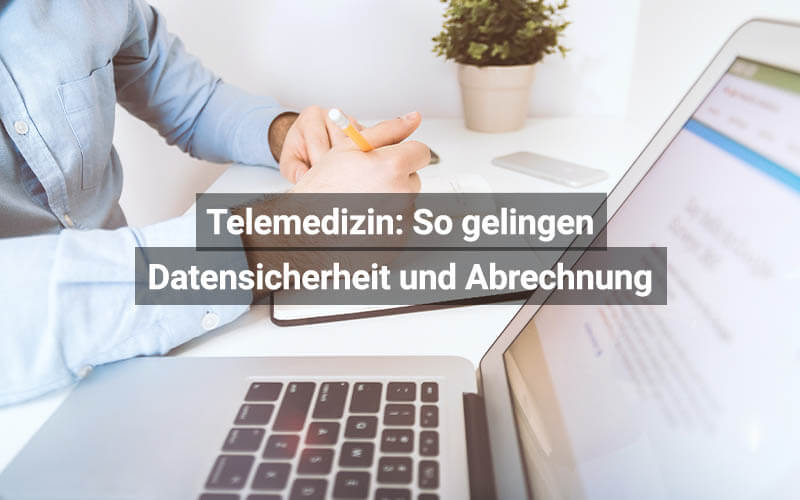 Telemedizin: So gelingen Datensicherheit und Abrechnung