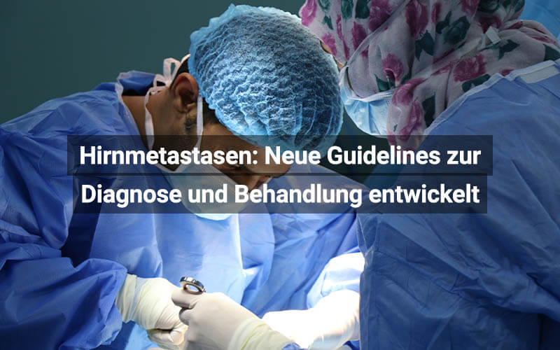 Hirnmetastasen: Neue Guidelines zur Diagnose und Behandlung entwickelt