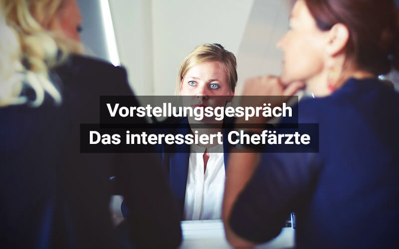 Das Interessiert Chefärzte Im Vorstellungsgespräch