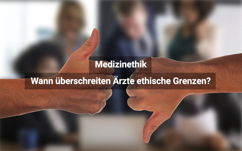 Medizinethik: Wann überschreiten Ärzte ethische Grenzen?