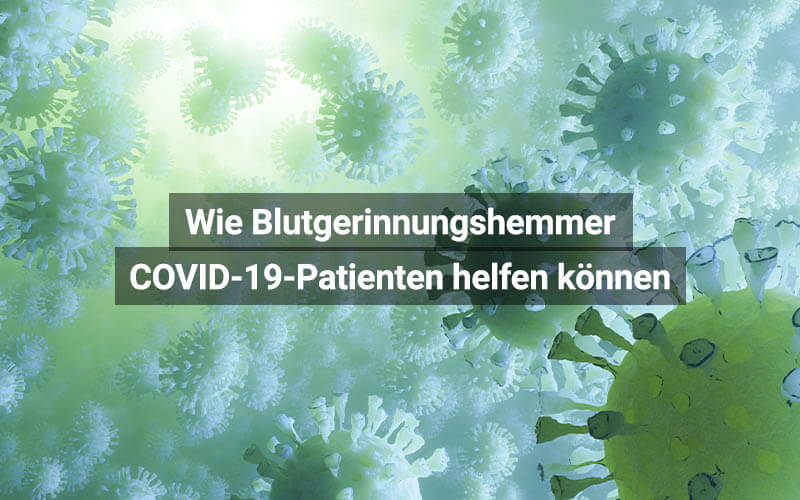 Wie Blutgerinnungshemmer COVID-19-Patienten helfen können