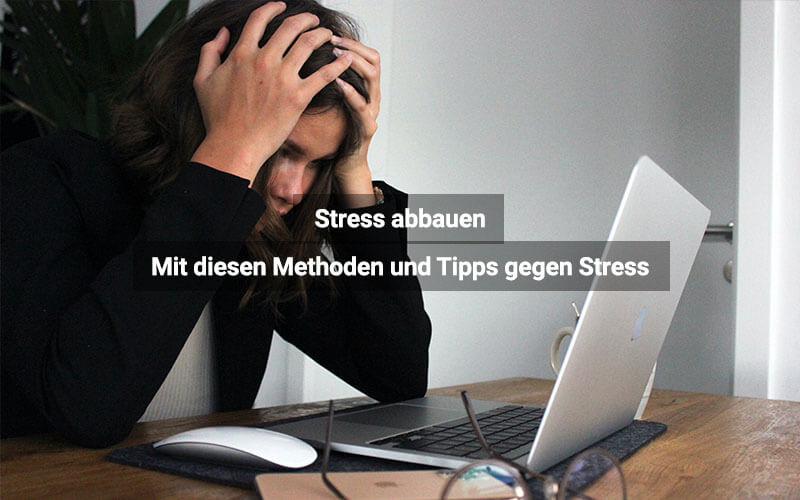 Stress abbauen: Tipps und Methoden – Was hilft?