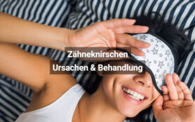 Zähneknirschen Ursachen & Behandlung