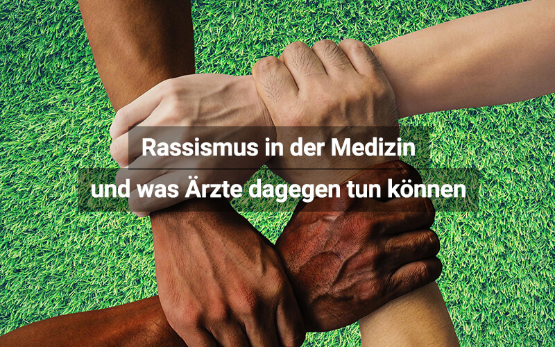 Rassismus in der Medizin und was Ärzte dagegen tun können