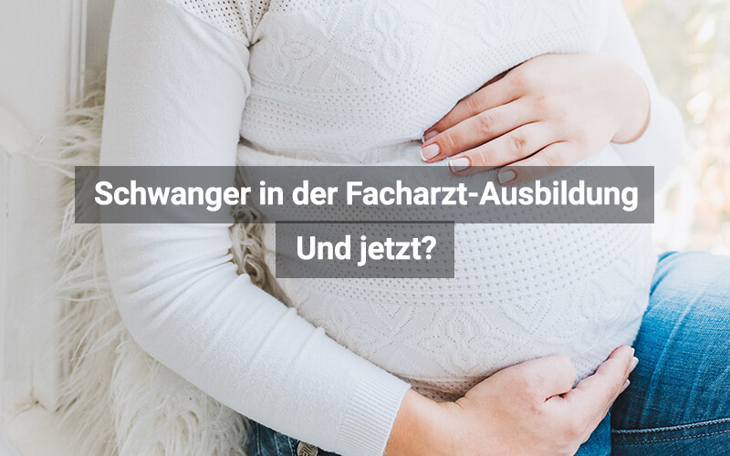 Schwanger während Facharztausbildung