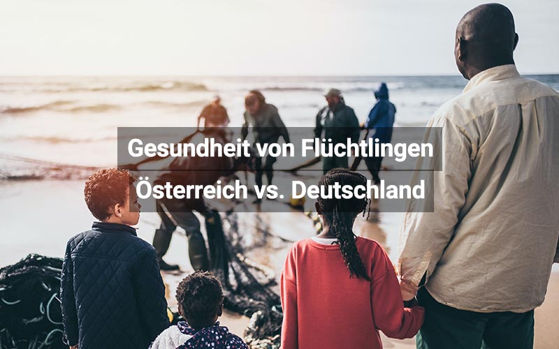 Gesundheit von Flüchtlingen: Österreich vs. Deutschland 