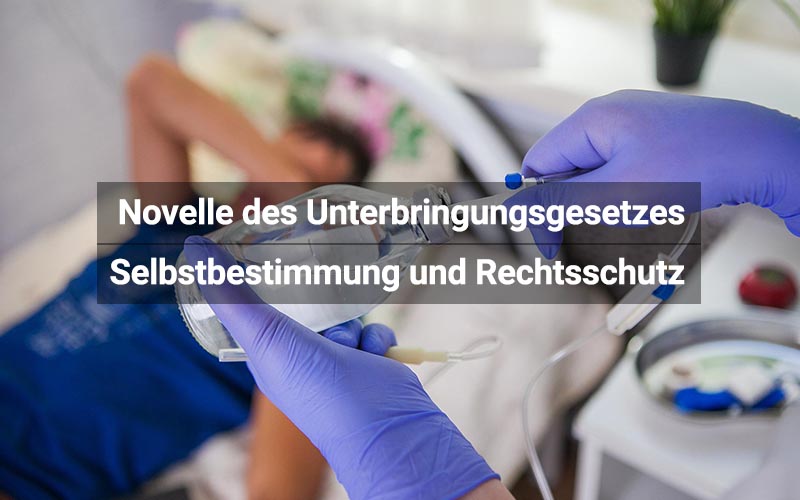 Unterbringungsgesetz: Mehr Selbstbestimmung und besserer Rechtsschutz